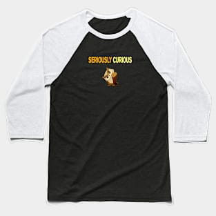 Seriously Curious Baseball T-Shirt